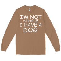 Toasted Coconut I m Not SIngle I Have a Dog Long Sleeve Tee - Bettercallsaul