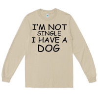 I M Not Single I Have A Dog Long Sleeve Tee | Teevron