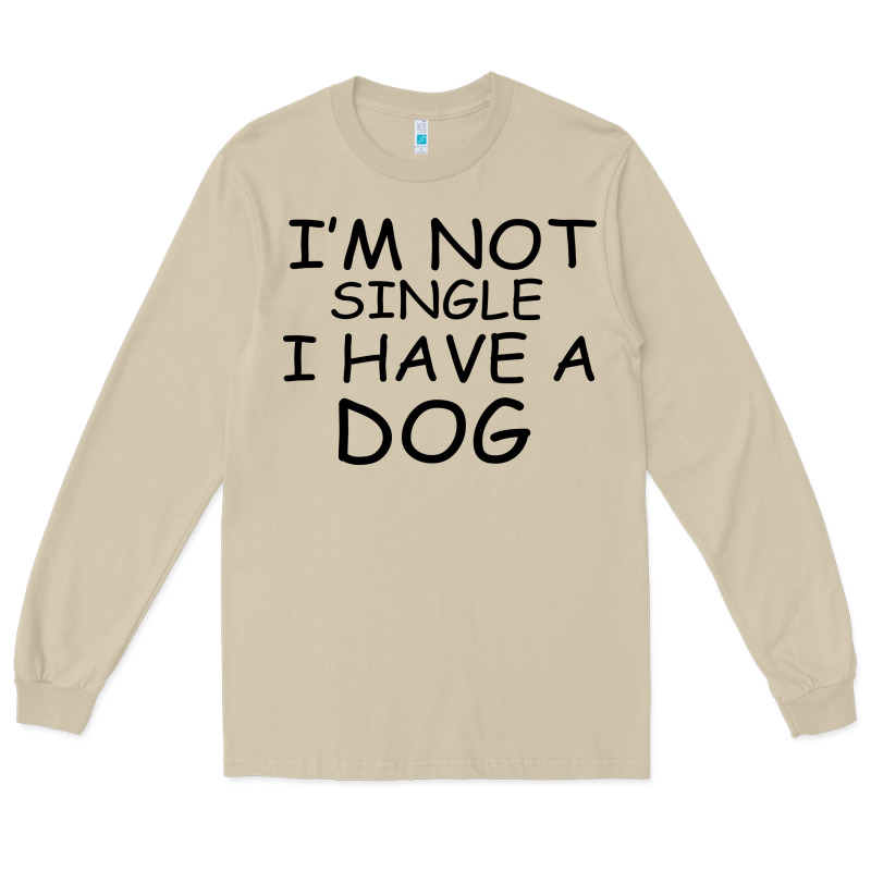 I M Not Single I Have A Dog Long Sleeve Tee by Bettercallsaul | Teevron