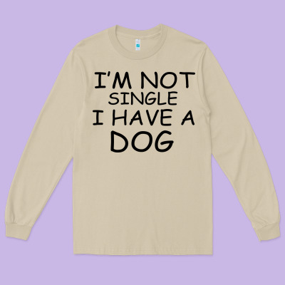 I M Not Single I Have A Dog Long Sleeve Tee Designed By Bettercallsaul