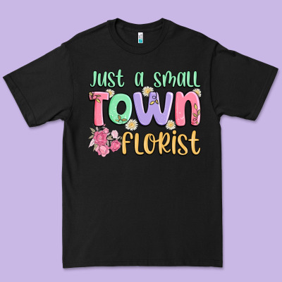 Just A Small Town Florist Premium Tee Designed By Maliassmallbusiness
