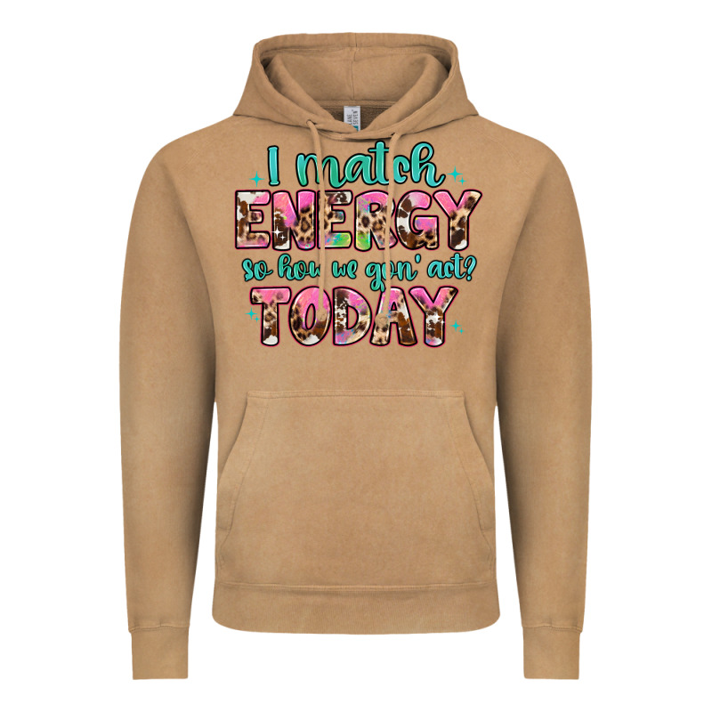 I Match Energy So How We Gon' Act Vintage Hoodie by Artiststas | Teevron