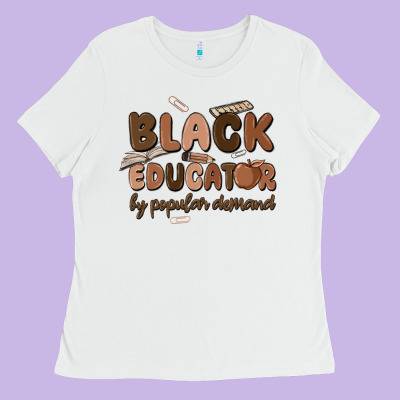 Black Educator By Popular Demand Ladies Tee Designed By Maliassmallbusiness