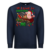 Navy all i want for christmas is a pig Premium Sweatshirt - FaDigitalArtStudio