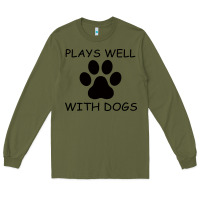 Army Green Plays Well With Dogs Long Sleeve Tee - Bettercallsaul