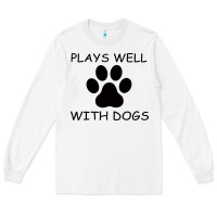 White Plays Well With Dogs Long Sleeve Tee - Bettercallsaul