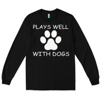 Black Plays Well With Dogs Long Sleeve Tee - Bettercallsaul