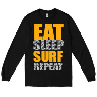 Black eat sleep surf repeat Long Sleeve Tee - Bettercallsaul