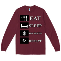 Burgundy Tax Day Eat Sleep Do Taxes Repeat Gift Long Sleeve Tee - Bettercallsaul