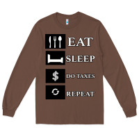 Chestnut Tax Day Eat Sleep Do Taxes Repeat Gift Long Sleeve Tee - Bettercallsaul