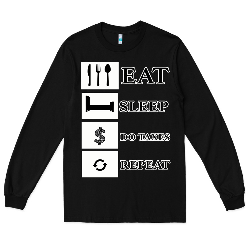 Tax Day Eat Sleep Do Taxes Repeat Gift Long Sleeve Tee by Bettercallsaul | Teevron