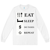 White Tax Day Eat Sleep Do Taxes Repeat Gift Long Sleeve Tee - Bettercallsaul
