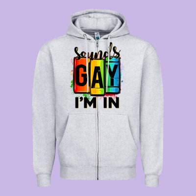 Sounds Gay I'm In Zipper Hoodie Designed By Oliviacreatesart