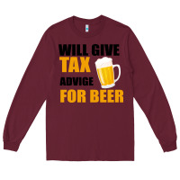 Burgundy Tax Day Will Give Advice For Beer Gift Long Sleeve Tee - Bettercallsaul
