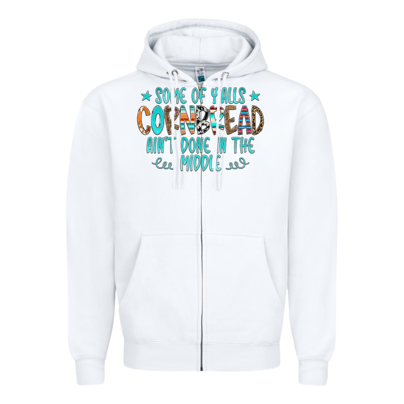 Some Of Y'alls Cornbread Ain't Done In The Middle Zipper Hoodie by CowCowDesign | Teevron