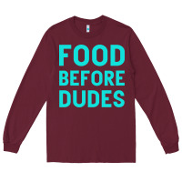 Burgundy Food Before Dudes Long Sleeve Tee - Bettercallsaul