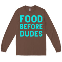 Chestnut Food Before Dudes Long Sleeve Tee - Bettercallsaul