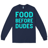 Navy Food Before Dudes Long Sleeve Tee - Bettercallsaul