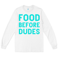 White Food Before Dudes Long Sleeve Tee - Bettercallsaul