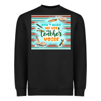 Don't Make Me Use My Teacher Voice Heavyweight Sweatshirt | Teevron