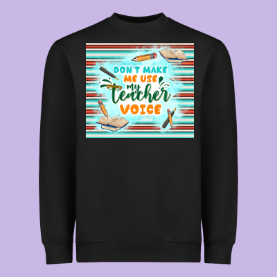 Don't Make Me Use My Teacher Voice Heavyweight Sweatshirt Designed By Tumblerdesignbyshophia