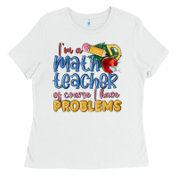 White im a math teacher of course i have problems Ladies Tee - MaliasSmallBusiness