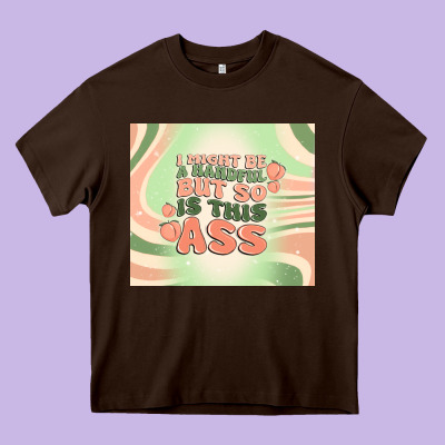 I Might Be A Handful But So Is This Ass Heavy Core Tee Designed By Maliassmallbusiness