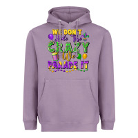 Lavender We Don't Hide The Crazy We Parade It Heavyweight Hoodie - FaDigitalArtStudio