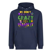 Navy We Don't Hide The Crazy We Parade It Heavyweight Hoodie - FaDigitalArtStudio