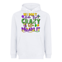 White We Don't Hide The Crazy We Parade It Heavyweight Hoodie - FaDigitalArtStudio