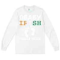 White O' Baby Irish I Could Drink Long Sleeve Tee - Bettercallsaul