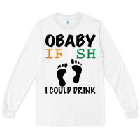 O' Baby Irish I Could Drink Long Sleeve Tee | Teevron