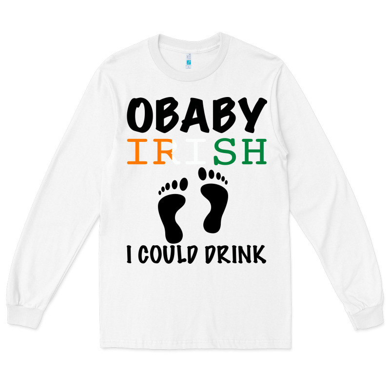 O' Baby Irish I Could Drink Long Sleeve Tee by Bettercallsaul | Teevron