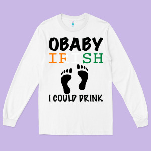 O' Baby Irish I Could Drink Long Sleeve Tee Designed By Bettercallsaul