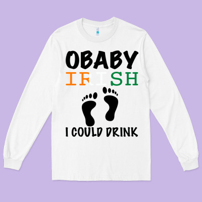 O' Baby Irish I Could Drink Long Sleeve Tee Designed By Bettercallsaul