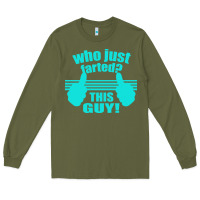 Army Green Who Just Farted This Guy Long Sleeve Tee - Bettercallsaul