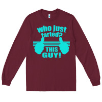 Burgundy Who Just Farted This Guy Long Sleeve Tee - Bettercallsaul