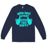 Navy Who Just Farted This Guy Long Sleeve Tee - Bettercallsaul