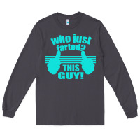 Smoke Who Just Farted This Guy Long Sleeve Tee - Bettercallsaul
