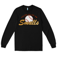 Black You re Killin Me Smalls Long Sleeve Tee - Bettercallsaul