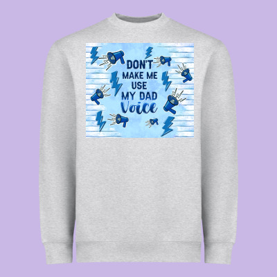 Don't Make Me Use My Dad Voice Heavyweight Sweatshirt Designed By Tumblerdesignbyshophia