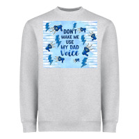 Heather Grey don't make me use my dad voice Heavyweight Sweatshirt - TumblerDesignByShophia