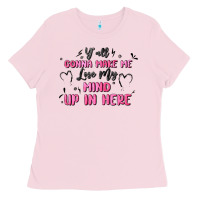 Bubblegum Pink y'all gonna make me lose my mind Ladies Tee - MaliasSmallBusiness
