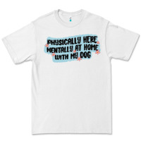White physically here mentally at home with my dog Premium Tee - MaliasSmallBusiness