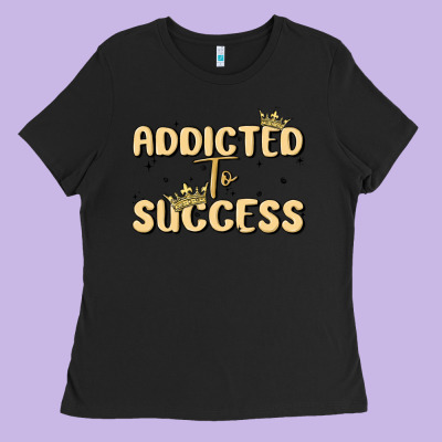 Addicted To Success Ladies Tee Designed By Maliassmallbusiness