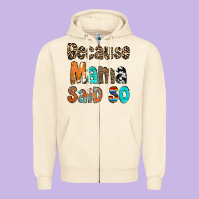 Because Mama Said So Zipper Hoodie Designed By Cowcowdesign