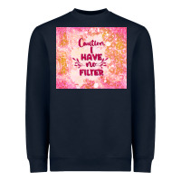Navy caution i have no filter Heavyweight Sweatshirt - TumblerDesignByShophia