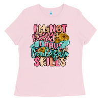 I'm Not Bossy I Just Have Leadership Skills Ladies Tee | Teevron
