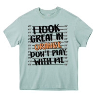 I Look Great In Orange Don't Play With Me Heavy Core Tee | Teevron