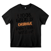 Black i look great in orange don't play with me Heavy Core Tee - MaliasSmallBusiness